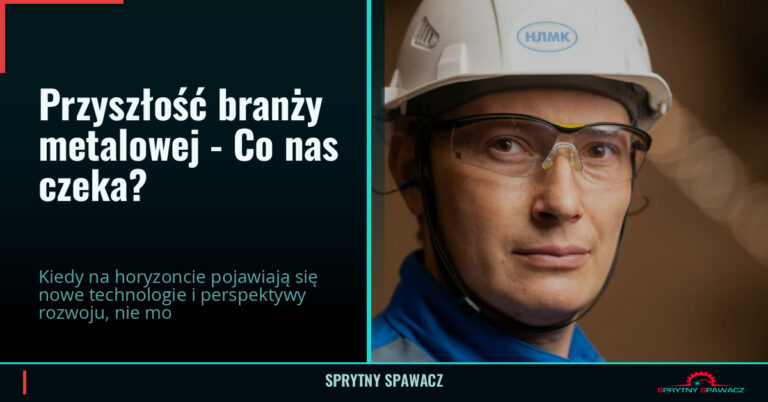 Przyszłość branży metalowej - Co nas czeka? — SprytnySpawacz.pl