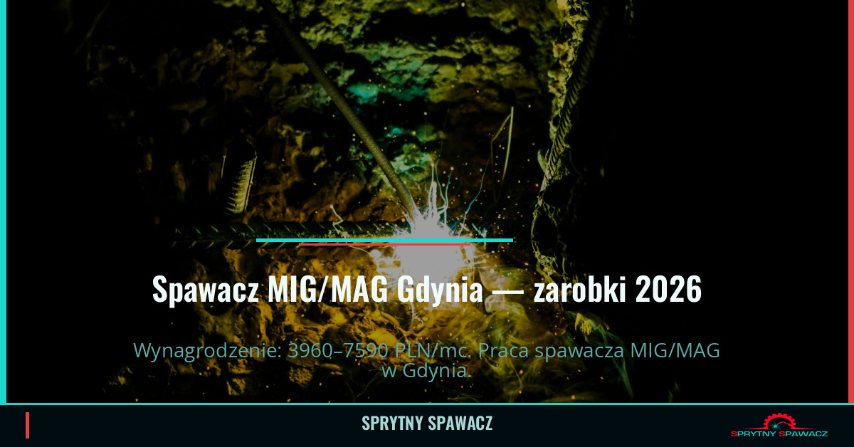 Zarobki spawacza MIG/MAG w Gdyni — Kwiecień 2026 1 Spawacz MIG/MAG Gdynia — zarobki 3960–7590 PLN/mc — SprytnySpawacz.pl