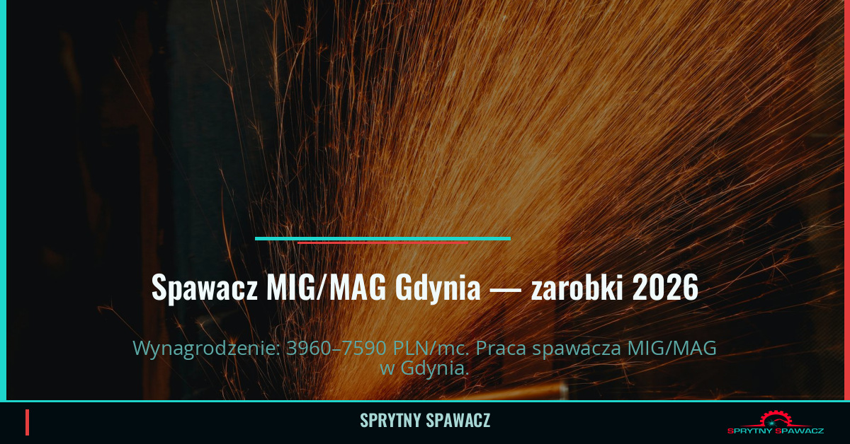Zarobki spawacza MIG/MAG w Gdyni - Kwiecień 2026 1 Spawacz MIG/MAG Gdynia — zarobki 3960–7590 PLN/mc — SprytnySpawacz.pl
