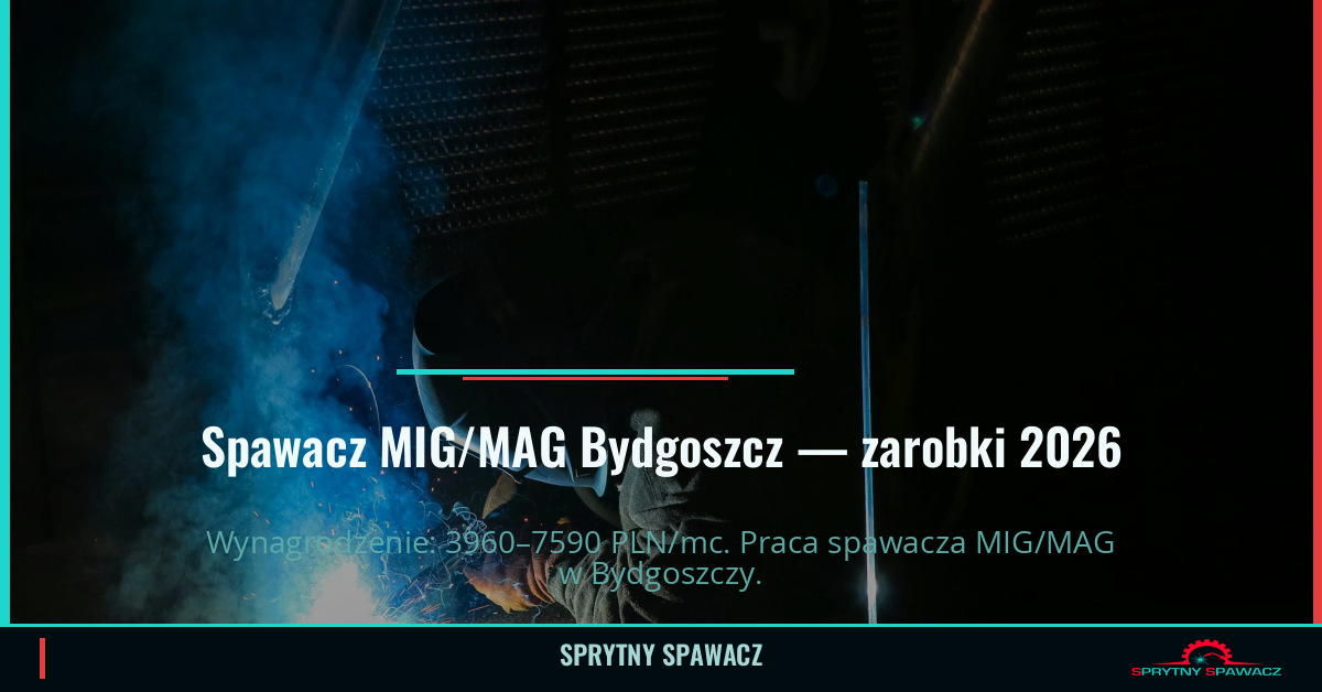 Spawacz MIG/MAG w Bydgoszczy - Zarobki i Praca 1 Spawacz MIG/MAG Bydgoszcz — zarobki 3960–7590 PLN/mc — SprytnySpawacz.pl