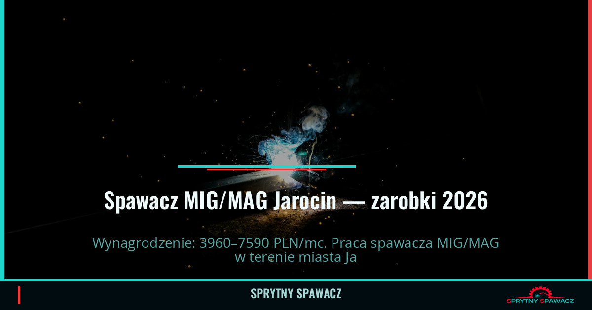 Zarobki spawacza MIG/MAG w Jarocinie — Maj 2026 1 Spawacz MIG/MAG Jarocin — zarobki 3960–7590 PLN/mc — SprytnySpawacz.pl