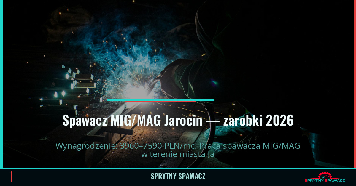 Zarobki spawacza MIG/MAG w Jarocinie — Maj 2026 1 Spawacz MIG/MAG Jarocin — zarobki 3960–7590 PLN/mc — SprytnySpawacz.pl