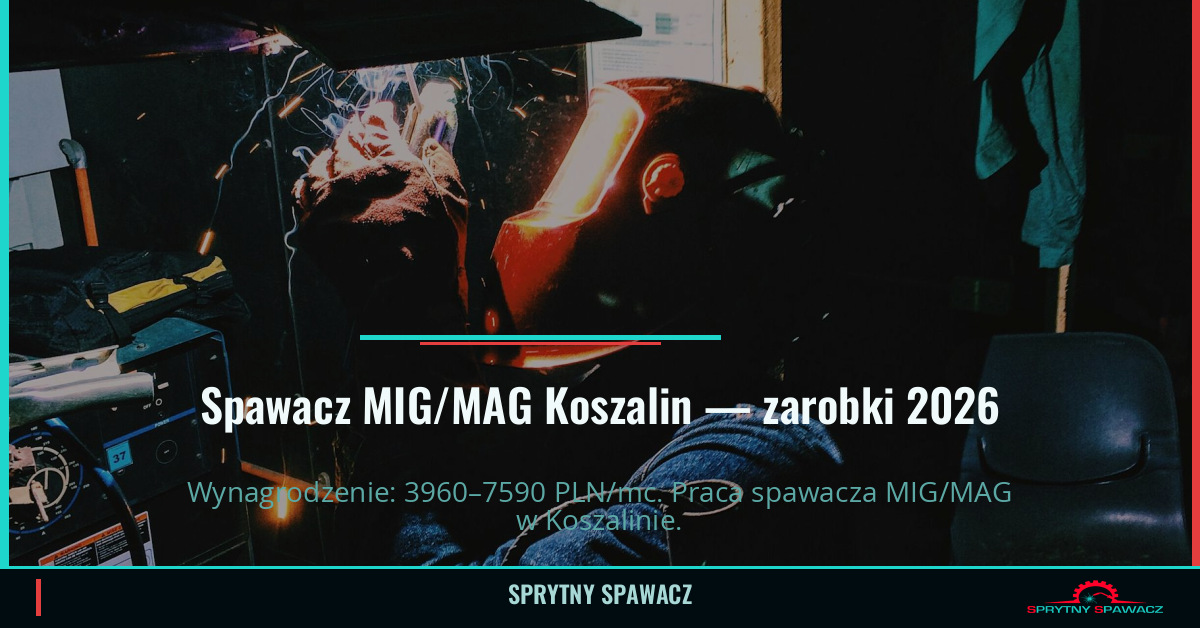Zarobki spawaczy MIG/MAG w Koszalinie - 2026 1 Spawacz MIG/MAG Koszalin — zarobki 3960–7590 PLN/mc — SprytnySpawacz.pl