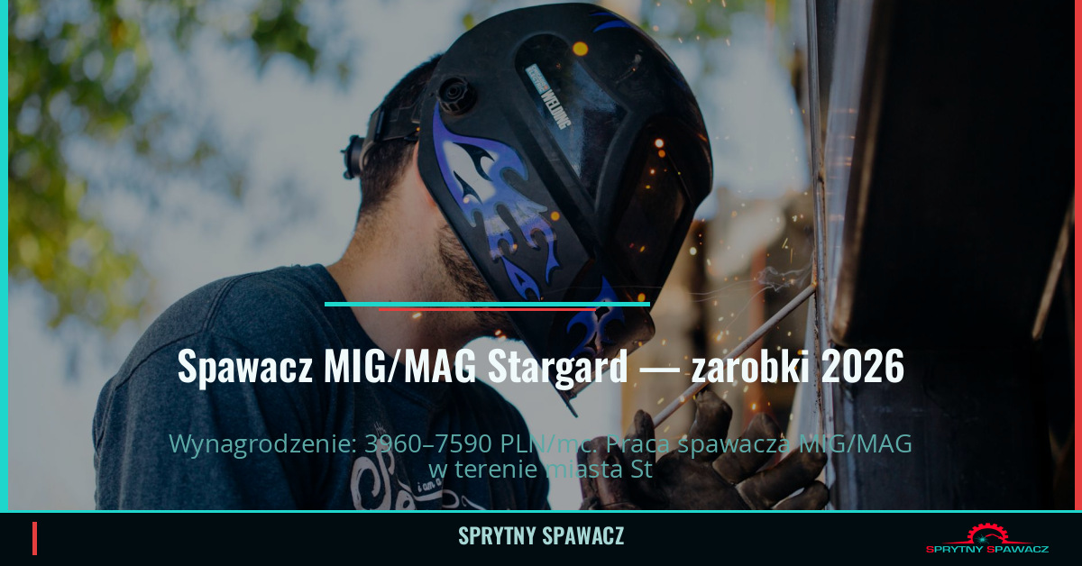 Zarobki spawacza MIG/MAG w Stargardzie - Maj 2026 1 Spawacz MIG/MAG Stargard — zarobki 3960–7590 PLN/mc — SprytnySpawacz.pl