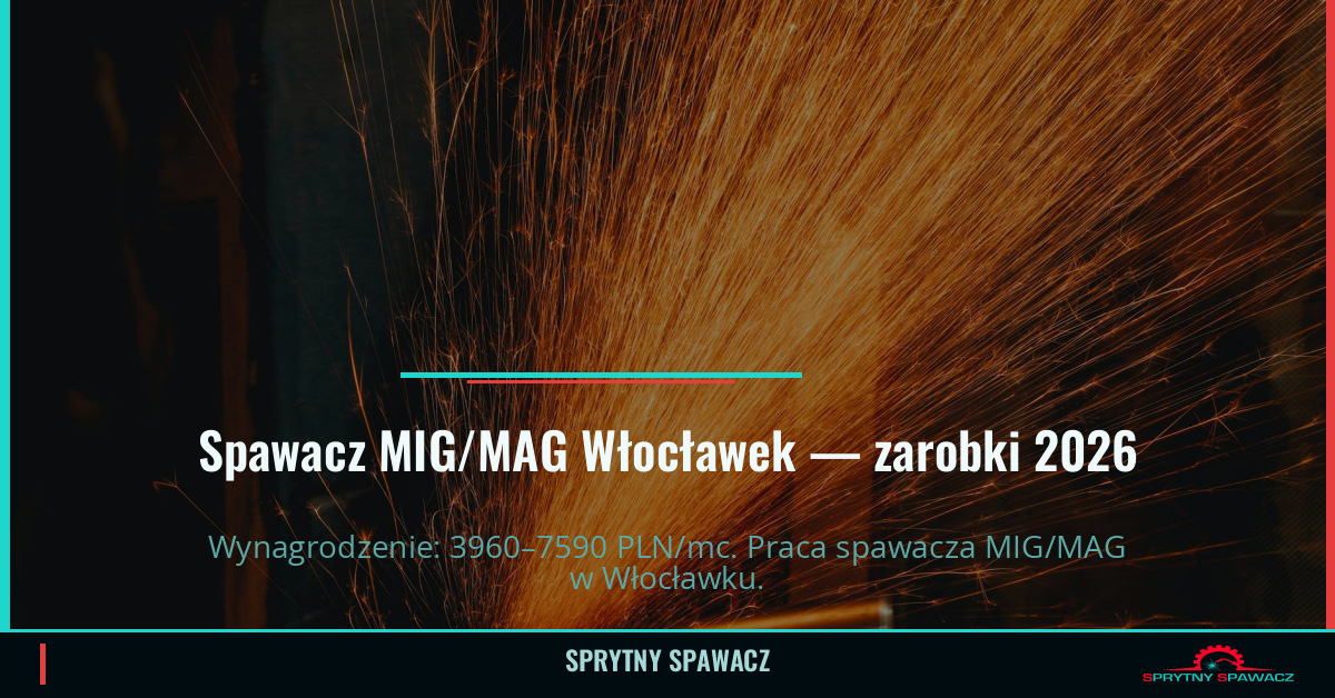 Zarobki spawacza MIG/MAG w Włocławek – Kwiecień 2026 1 Spawacz MIG/MAG Włocławek — zarobki 3960–7590 PLN/mc — SprytnySpawacz.pl