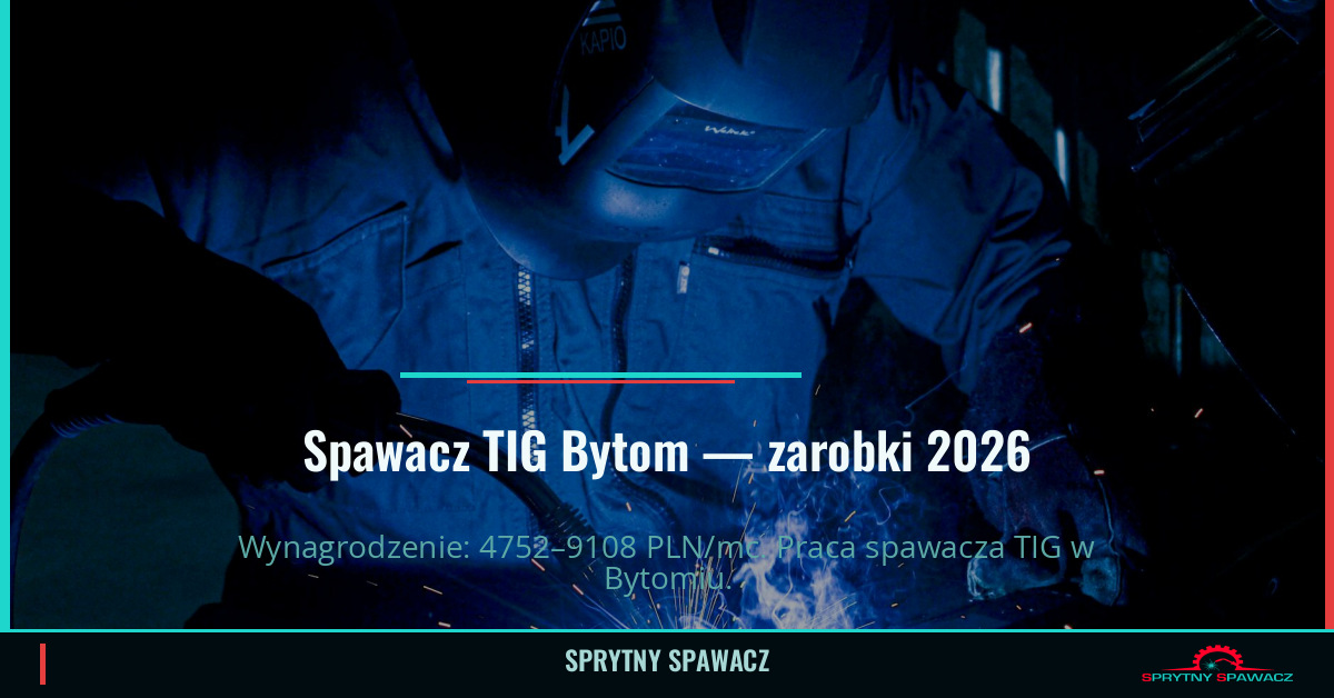 Zarobki spawacza TIG w Bytomie - Kwiecień 2026 1 Spawacz TIG Bytom — zarobki 4752–9108 PLN/mc — SprytnySpawacz.pl