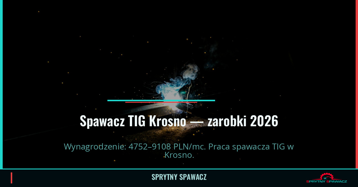 Zarobki spawacza TIG w Krosno - Praca i wymagania 1 Spawacz TIG Krosno — zarobki 4752–9108 PLN/mc — SprytnySpawacz.pl
