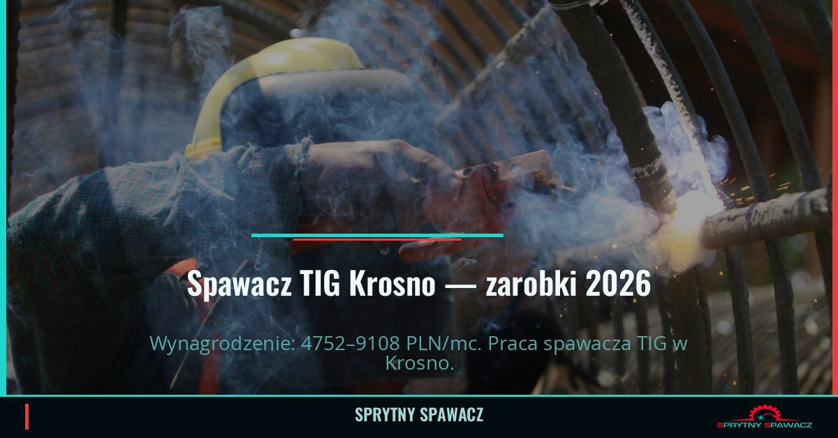 Zarobki spawacza TIG w Krośnie — Maj 2026 1 Spawacz TIG Krosno — zarobki 4752–9108 PLN/mc — SprytnySpawacz.pl