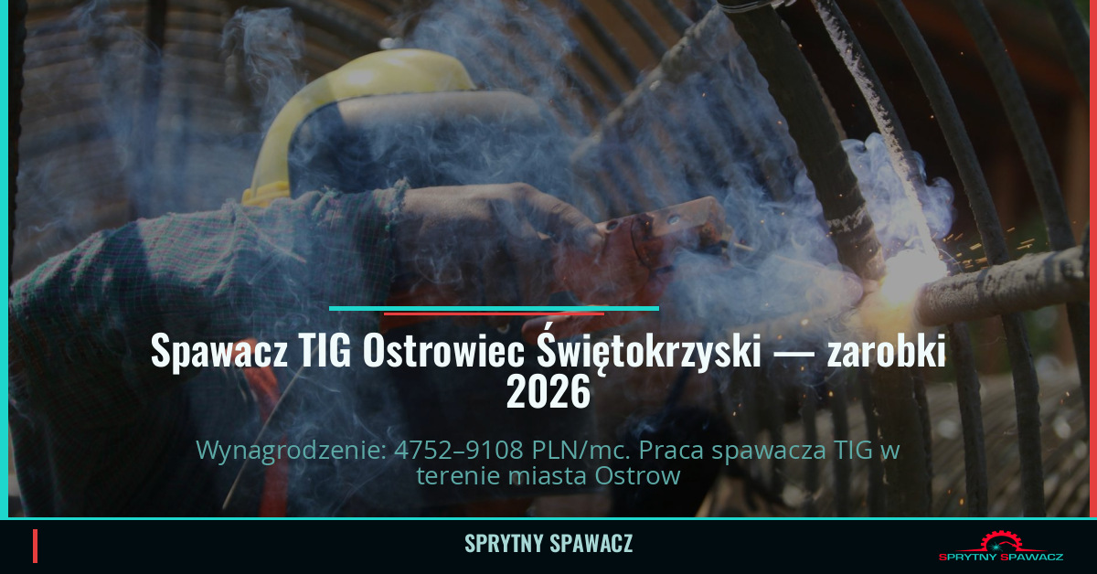 Zarobki spawacza TIG w Ostrowcu Świętokrzyskim 1 Spawacz TIG Ostrowiec Świętokrzyski — zarobki 4752–9108 PLN/mc — SprytnySpawacz.pl