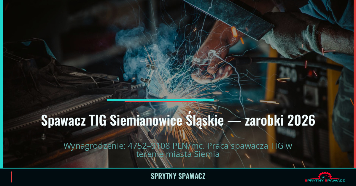 Zarobki spawacza TIG w Siemianowicach Śląskich 1 Spawacz TIG Siemianowice Śląskie — zarobki 4752–9108 PLN/mc — SprytnySpawacz.pl