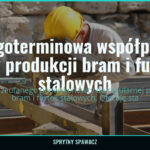 Długoterminowa współpraca przy produkcji bram i furtek stalowych, SprytnySpawacz.pl