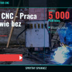 Operator CNC - Praca w Warszawie bez dojazdów, Warszawa, 5 000 PLN/mies., SprytnySpawacz.pl