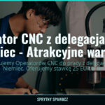 Operator CNC z delegacjami do Niemiec - Atrakcyjne warunki!, SprytnySpawacz.pl