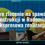 Pilne zlecenie na spawanie konstrukcji w Radomiu – ekspresowa realizacja!, SprytnySpawacz.pl