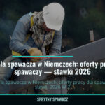 Praca dla spawacza w Niemczech: oferty pracy dla spawaczy — stawki 2026 5 Praca dla spawacza w Niemczech: oferty pracy dla spawaczy — stawki 2026 — SprytnySpawacz.pl