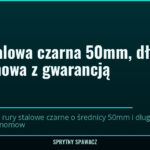 Rura stalowa czarna 50mm, długość 6m — nowa z gwarancją, SprytnySpawacz.pl
