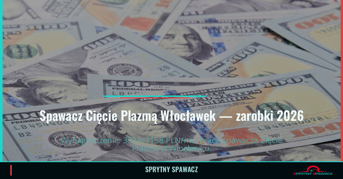 Zarobki spawacza Cięcie Plazmą w Włocławku – Czerwiec 2026 1 Spawacz Cięcie Plazmą Włocławek — zarobki 3734–7158 PLN/mc — SprytnySpawacz.pl