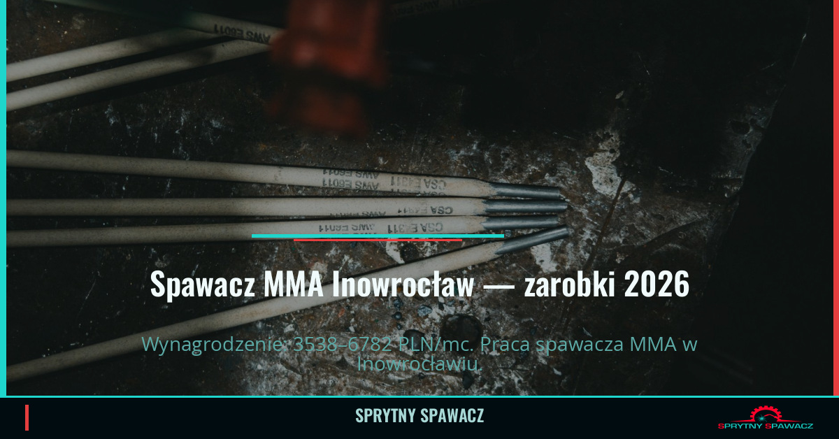 Zarobki spawacza MMA w Inowrocławiu — Czerwiec 2026 1 Spawacz MMA Inowrocław — zarobki 3538–6782 PLN/mc — SprytnySpawacz.pl