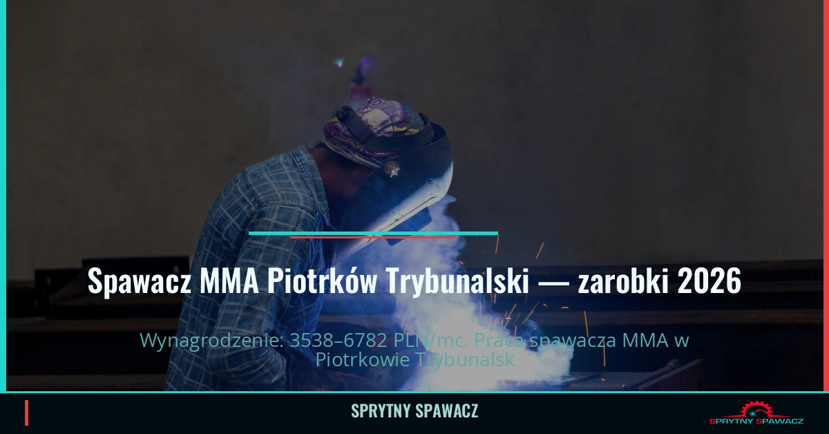 Zarobki spawacza MMA w Piotrków Trybunalski 2026 1 Spawacz MMA Piotrków Trybunalski — zarobki 3538–6782 PLN/mc — SprytnySpawacz.pl