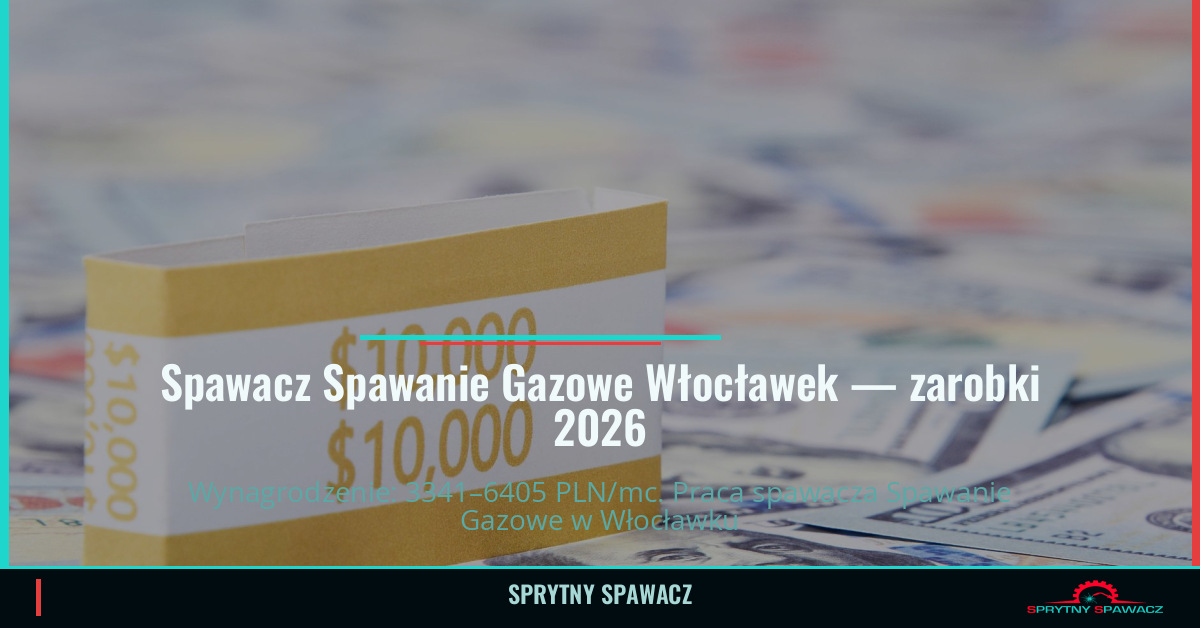 Zarobki spawacza Spawanie Gazowe w Włocławku 1 Spawacz Spawanie Gazowe Włocławek — zarobki 3341–6405 PLN/mc — SprytnySpawacz.pl