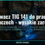 Spawacz TIG 141 do pracy w Niemczech - wysokie zarobki!, SprytnySpawacz.pl
