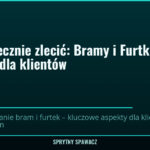 Jak bezpiecznie zlecić: Bramy i Furtki? Poradnik dla klientów 4 Jak bezpiecznie zlecić: Bramy i Furtki? Poradnik dla klientów — SprytnySpawacz.pl
