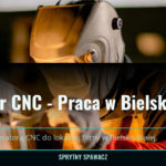 Operator CNC - Praca w Bielsko-Białej bez dojazdów!, SprytnySpawacz.pl