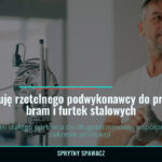 Poszukuję rzetelnego podwykonawcy do produkcji bram i furtek stalowych, SprytnySpawacz.pl