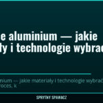 Spawanie aluminium — jakie materiały i technologie wybrać? 3 Spawanie aluminium — jakie materiały i technologie wybrać? — SprytnySpawacz.pl