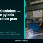 Spawanie aluminium — najczęstsze pytania przed zleceniem prac 2 Spawanie aluminium — najczęstsze pytania przed zleceniem prac — SprytnySpawacz.pl